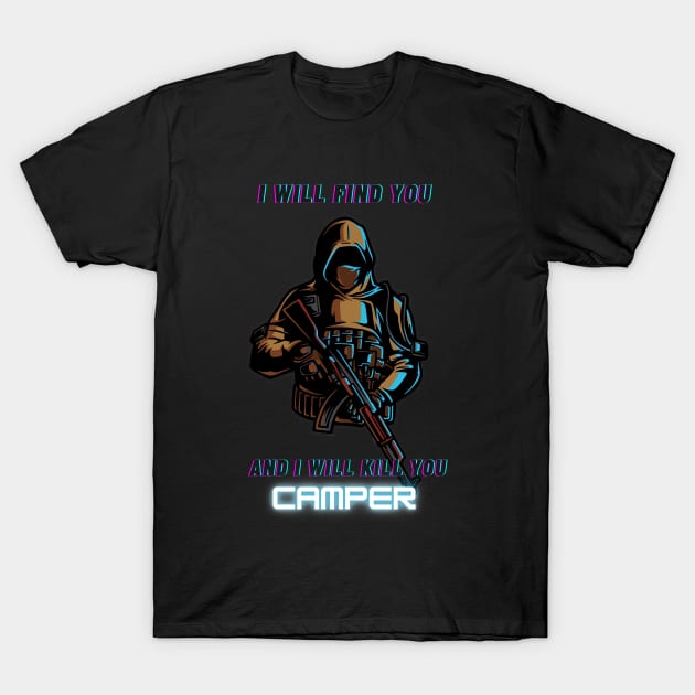 Camper, I will find you and i will kill you T-Shirt by Darth Noob